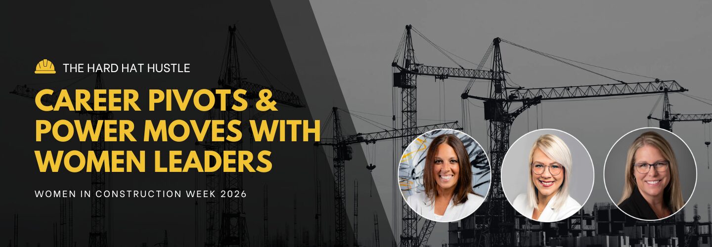 Featured image for the women in construction week 2026 event: "Hard Hat Hustle" featuring panelists Julie Byrne, EB Sonheim, and Jenny Waugh.