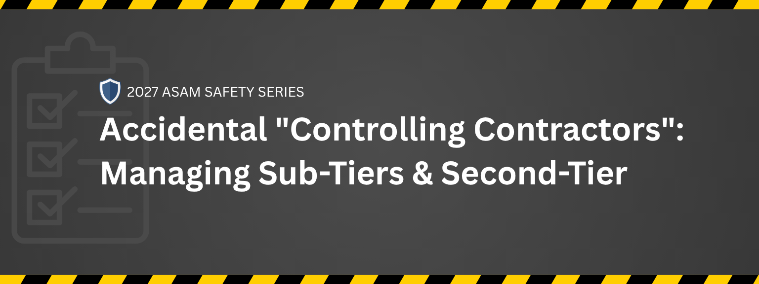 2027 ASAM Safety Event: Accidental _Controlling Contractors: Managing Sub-Tiers & Second-Tier